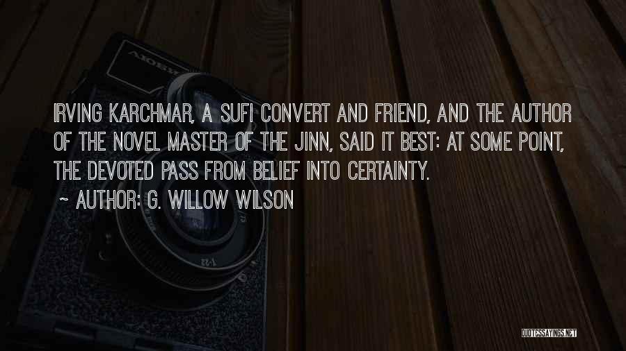 G. Willow Wilson Quotes: Irving Karchmar, A Sufi Convert And Friend, And The Author Of The Novel Master Of The Jinn, Said It Best: