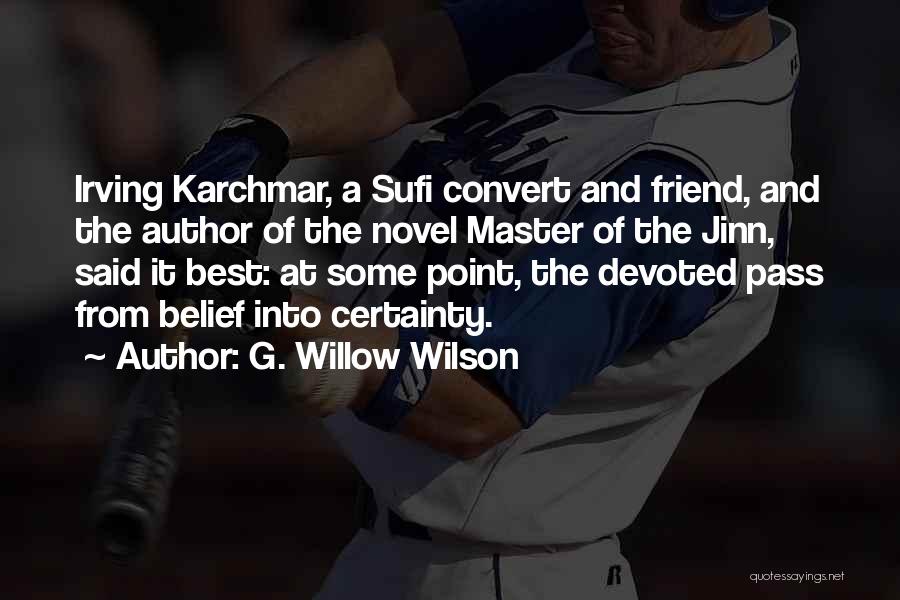 G. Willow Wilson Quotes: Irving Karchmar, A Sufi Convert And Friend, And The Author Of The Novel Master Of The Jinn, Said It Best: