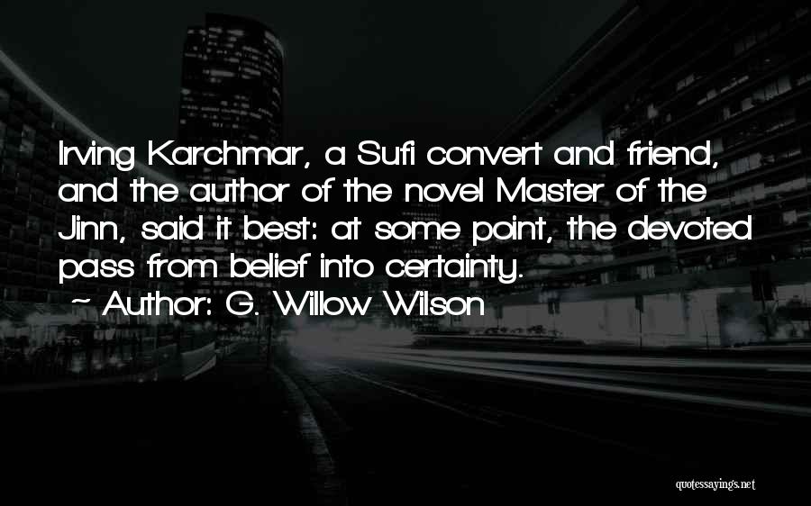 G. Willow Wilson Quotes: Irving Karchmar, A Sufi Convert And Friend, And The Author Of The Novel Master Of The Jinn, Said It Best: