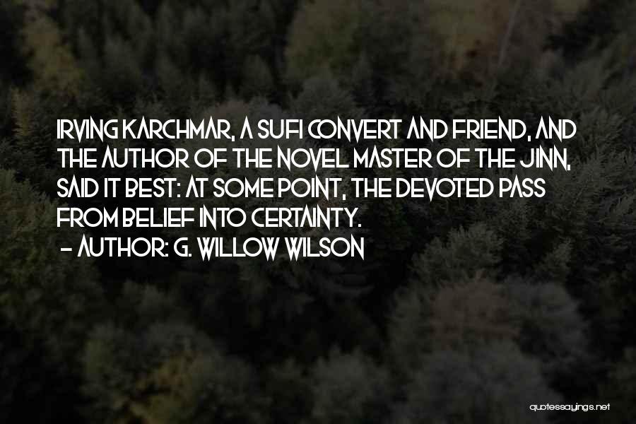 G. Willow Wilson Quotes: Irving Karchmar, A Sufi Convert And Friend, And The Author Of The Novel Master Of The Jinn, Said It Best: