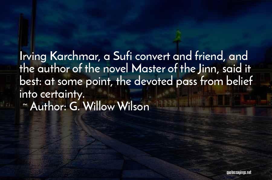G. Willow Wilson Quotes: Irving Karchmar, A Sufi Convert And Friend, And The Author Of The Novel Master Of The Jinn, Said It Best: