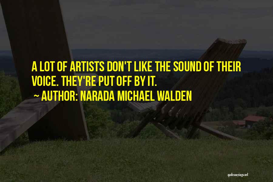 Narada Michael Walden Quotes: A Lot Of Artists Don't Like The Sound Of Their Voice. They're Put Off By It.