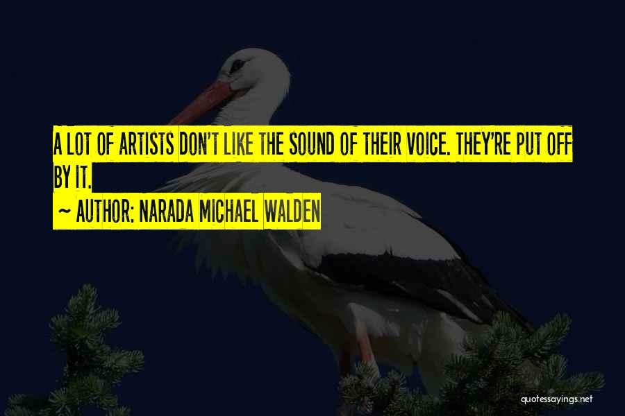 Narada Michael Walden Quotes: A Lot Of Artists Don't Like The Sound Of Their Voice. They're Put Off By It.