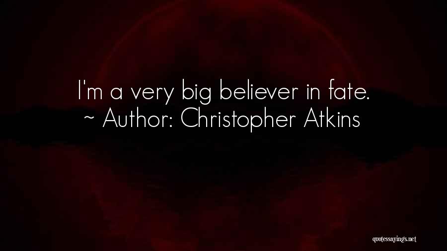 Christopher Atkins Quotes: I'm A Very Big Believer In Fate.