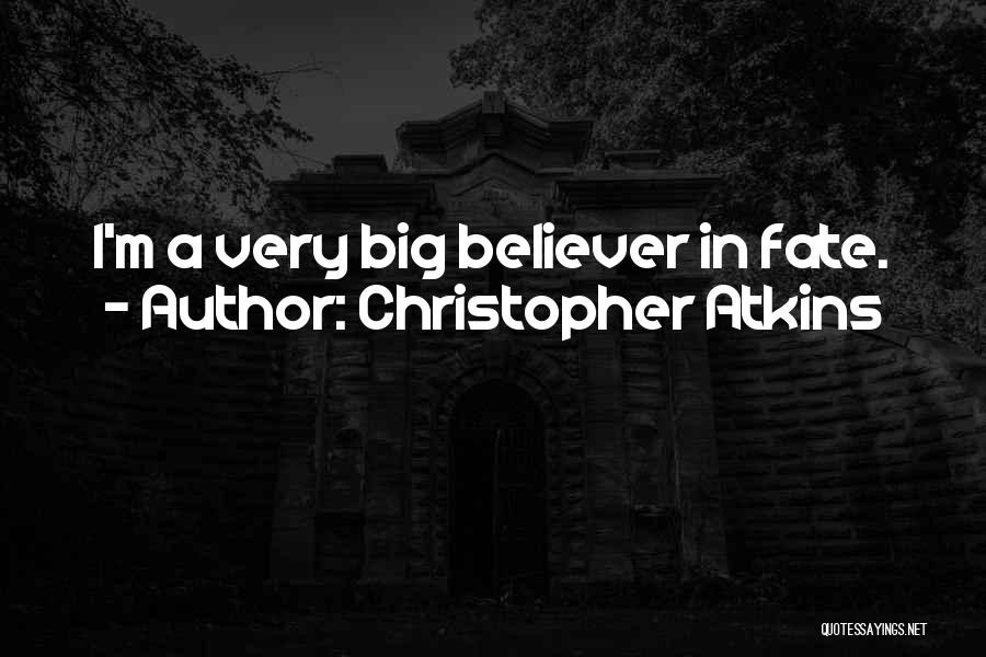 Christopher Atkins Quotes: I'm A Very Big Believer In Fate.