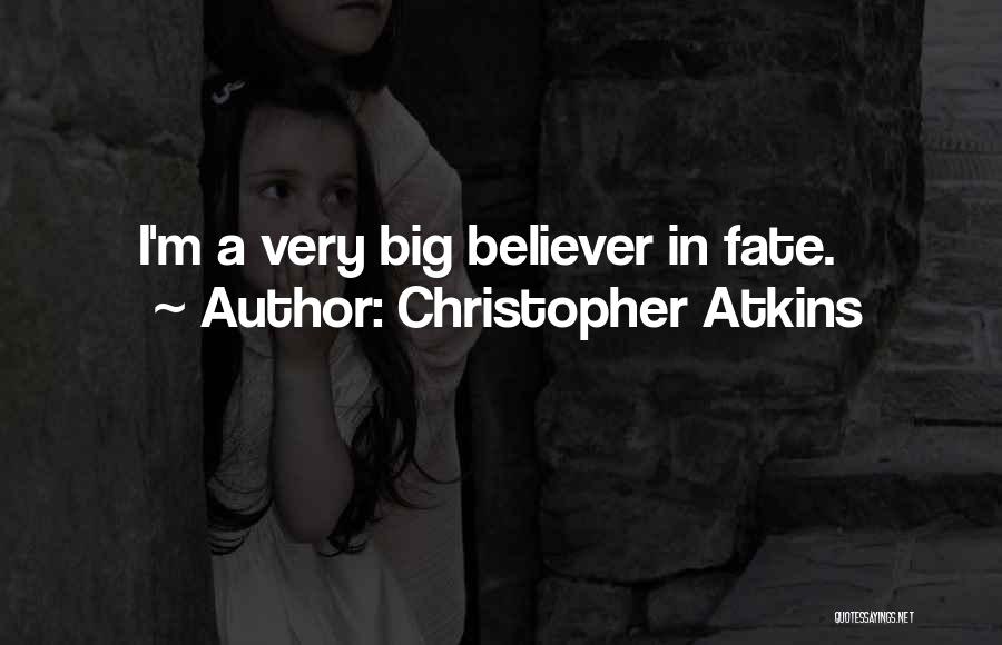 Christopher Atkins Quotes: I'm A Very Big Believer In Fate.