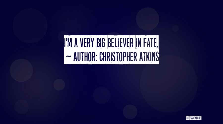 Christopher Atkins Quotes: I'm A Very Big Believer In Fate.