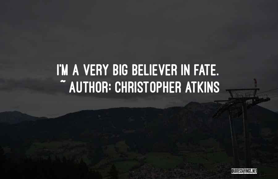 Christopher Atkins Quotes: I'm A Very Big Believer In Fate.