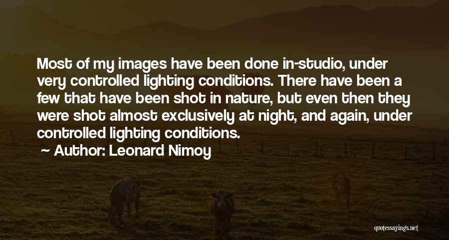 Leonard Nimoy Quotes: Most Of My Images Have Been Done In-studio, Under Very Controlled Lighting Conditions. There Have Been A Few That Have