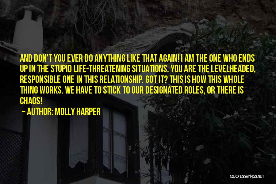 Molly Harper Quotes: And Don't You Ever Do Anything Like That Again! I Am The One Who Ends Up In The Stupid Life-threatening