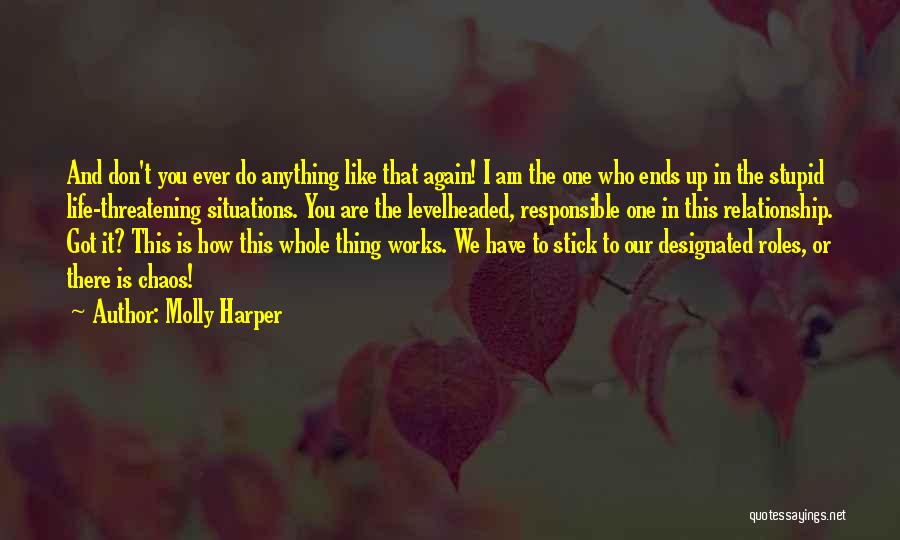 Molly Harper Quotes: And Don't You Ever Do Anything Like That Again! I Am The One Who Ends Up In The Stupid Life-threatening