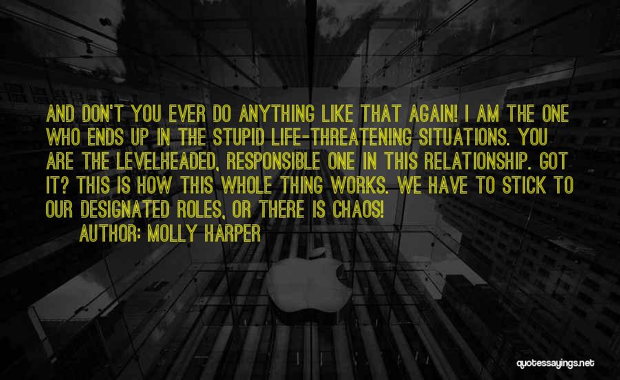 Molly Harper Quotes: And Don't You Ever Do Anything Like That Again! I Am The One Who Ends Up In The Stupid Life-threatening