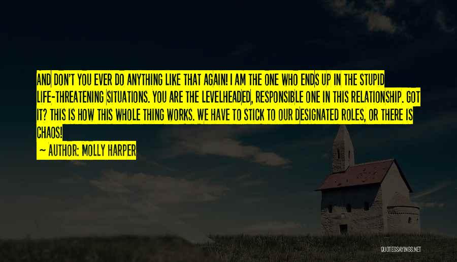 Molly Harper Quotes: And Don't You Ever Do Anything Like That Again! I Am The One Who Ends Up In The Stupid Life-threatening