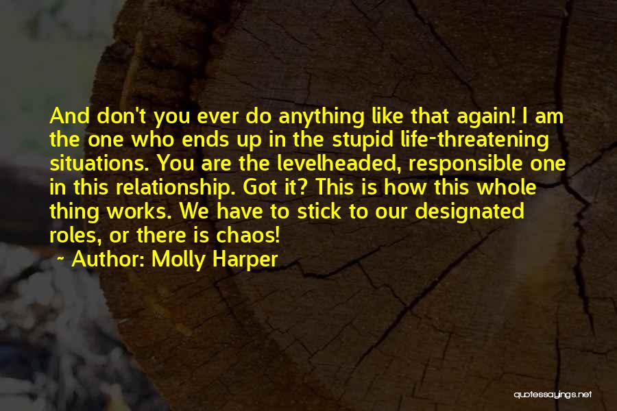 Molly Harper Quotes: And Don't You Ever Do Anything Like That Again! I Am The One Who Ends Up In The Stupid Life-threatening