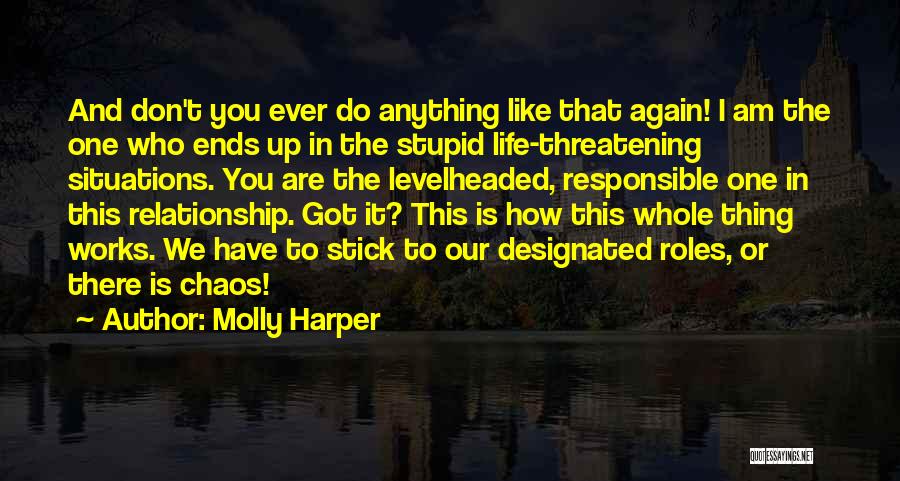 Molly Harper Quotes: And Don't You Ever Do Anything Like That Again! I Am The One Who Ends Up In The Stupid Life-threatening