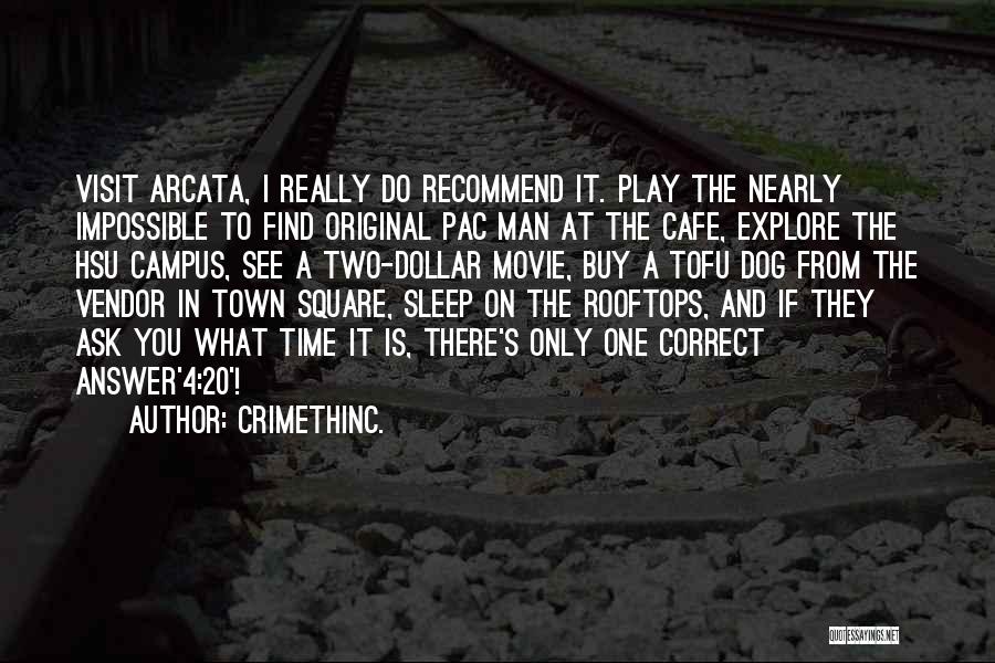 CrimethInc. Quotes: Visit Arcata, I Really Do Recommend It. Play The Nearly Impossible To Find Original Pac Man At The Cafe, Explore