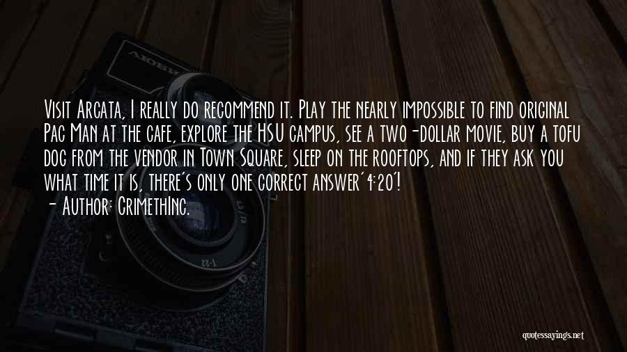 CrimethInc. Quotes: Visit Arcata, I Really Do Recommend It. Play The Nearly Impossible To Find Original Pac Man At The Cafe, Explore