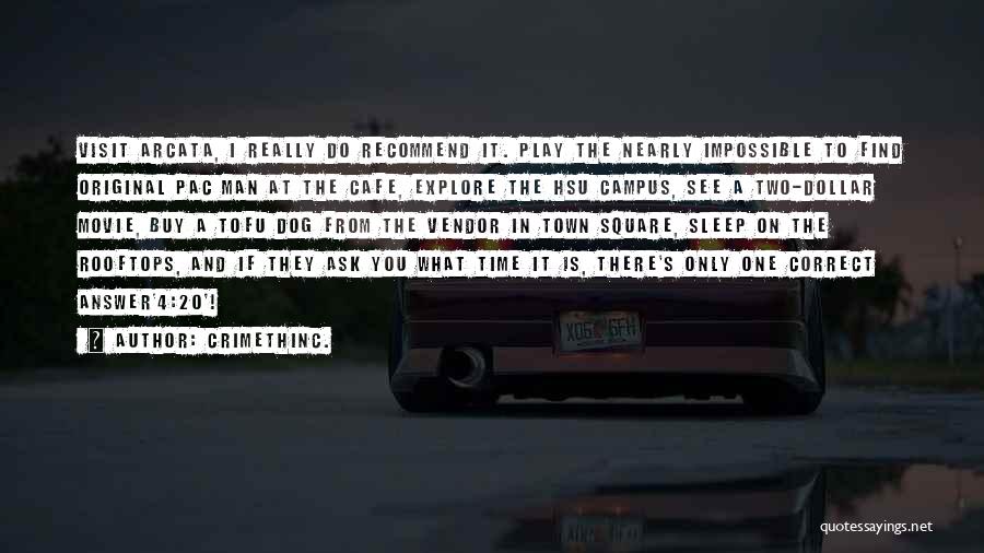 CrimethInc. Quotes: Visit Arcata, I Really Do Recommend It. Play The Nearly Impossible To Find Original Pac Man At The Cafe, Explore