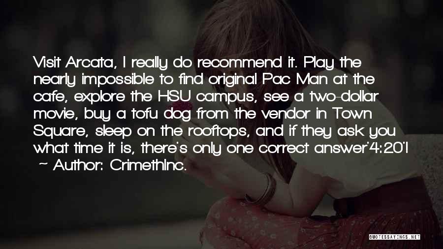 CrimethInc. Quotes: Visit Arcata, I Really Do Recommend It. Play The Nearly Impossible To Find Original Pac Man At The Cafe, Explore