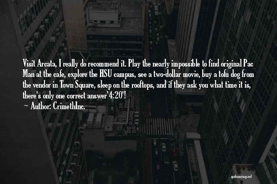 CrimethInc. Quotes: Visit Arcata, I Really Do Recommend It. Play The Nearly Impossible To Find Original Pac Man At The Cafe, Explore