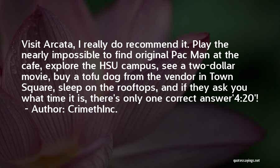 CrimethInc. Quotes: Visit Arcata, I Really Do Recommend It. Play The Nearly Impossible To Find Original Pac Man At The Cafe, Explore