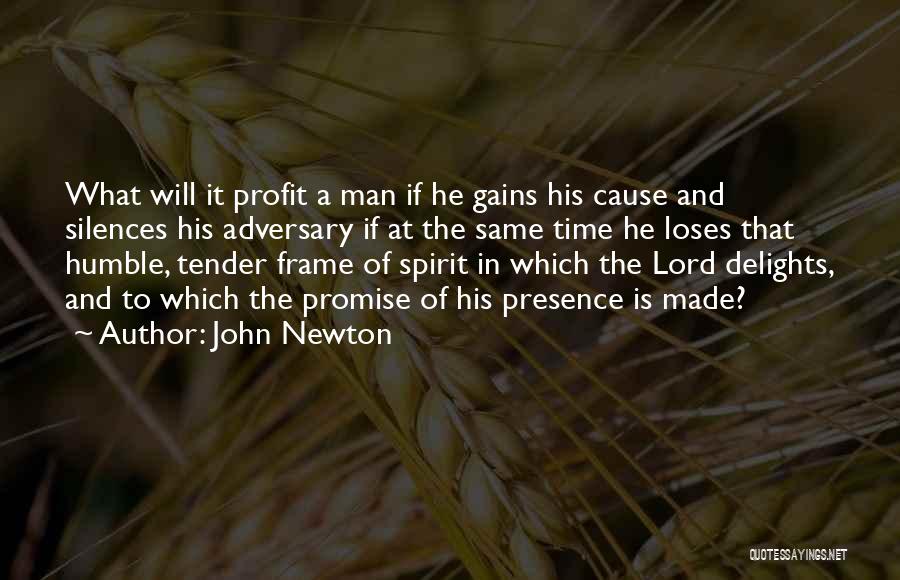 John Newton Quotes: What Will It Profit A Man If He Gains His Cause And Silences His Adversary If At The Same Time