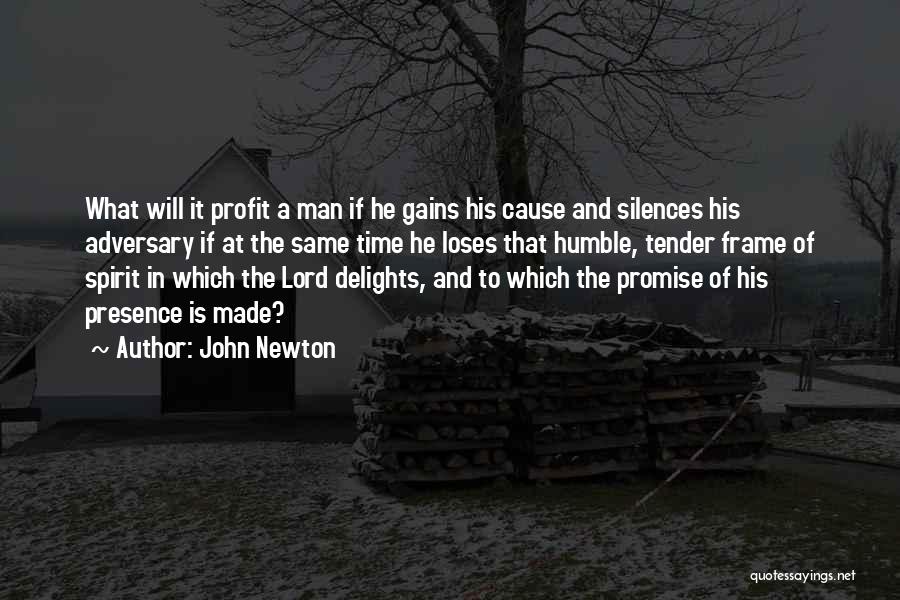 John Newton Quotes: What Will It Profit A Man If He Gains His Cause And Silences His Adversary If At The Same Time