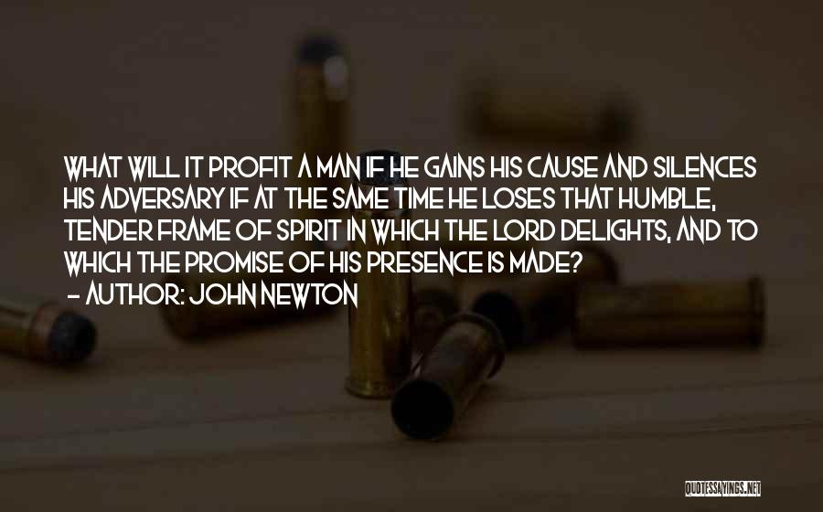 John Newton Quotes: What Will It Profit A Man If He Gains His Cause And Silences His Adversary If At The Same Time