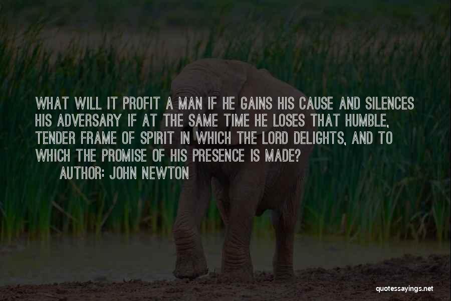 John Newton Quotes: What Will It Profit A Man If He Gains His Cause And Silences His Adversary If At The Same Time