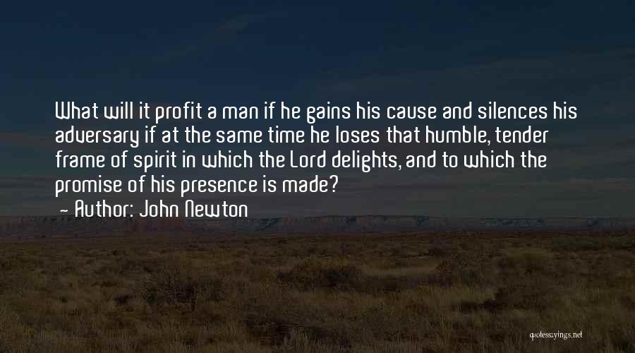 John Newton Quotes: What Will It Profit A Man If He Gains His Cause And Silences His Adversary If At The Same Time