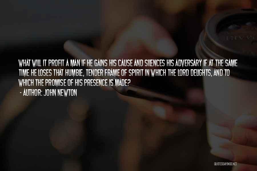 John Newton Quotes: What Will It Profit A Man If He Gains His Cause And Silences His Adversary If At The Same Time