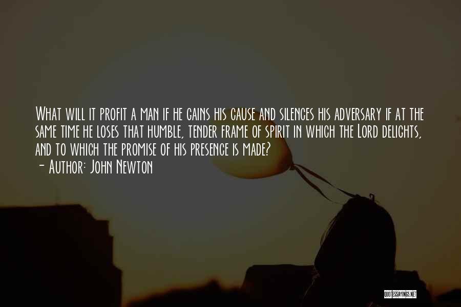 John Newton Quotes: What Will It Profit A Man If He Gains His Cause And Silences His Adversary If At The Same Time