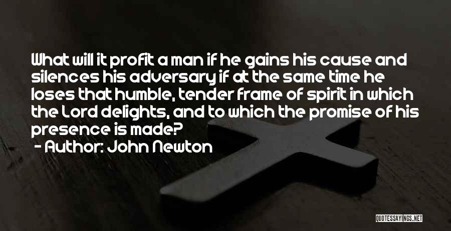 John Newton Quotes: What Will It Profit A Man If He Gains His Cause And Silences His Adversary If At The Same Time