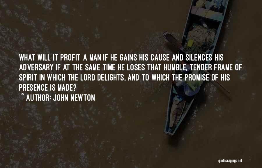 John Newton Quotes: What Will It Profit A Man If He Gains His Cause And Silences His Adversary If At The Same Time