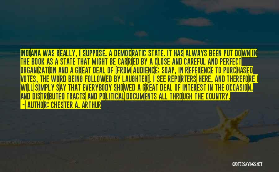 Chester A. Arthur Quotes: Indiana Was Really, I Suppose, A Democratic State. It Has Always Been Put Down In The Book As A State