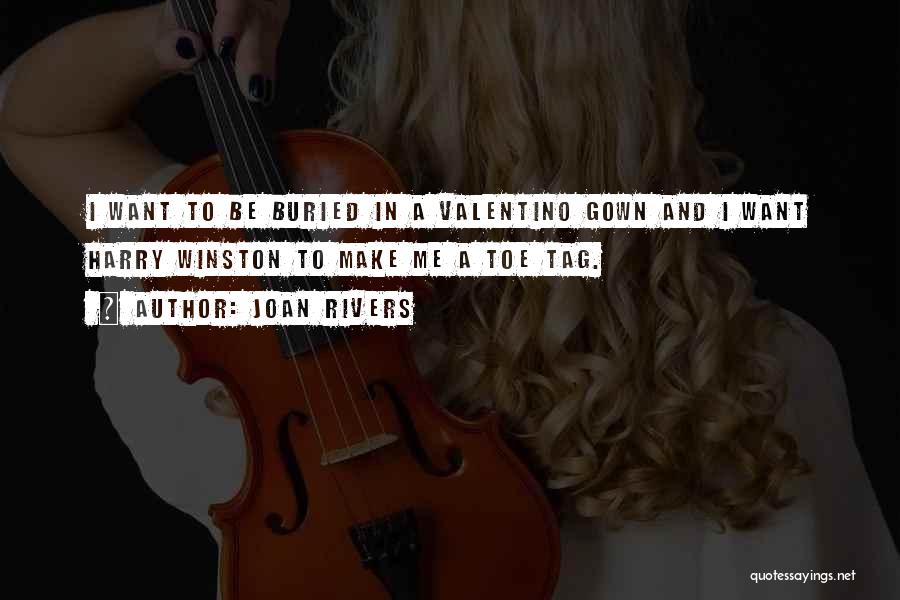Joan Rivers Quotes: I Want To Be Buried In A Valentino Gown And I Want Harry Winston To Make Me A Toe Tag.