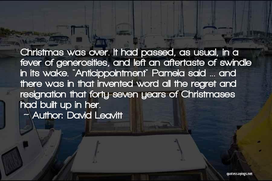 David Leavitt Quotes: Christmas Was Over. It Had Passed, As Usual, In A Fever Of Generosities, And Left An Aftertaste Of Swindle In