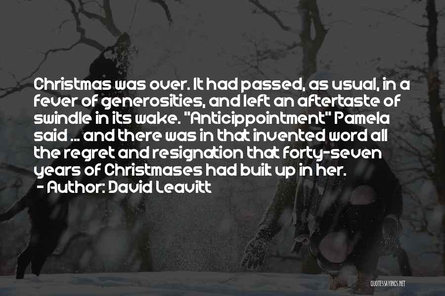 David Leavitt Quotes: Christmas Was Over. It Had Passed, As Usual, In A Fever Of Generosities, And Left An Aftertaste Of Swindle In
