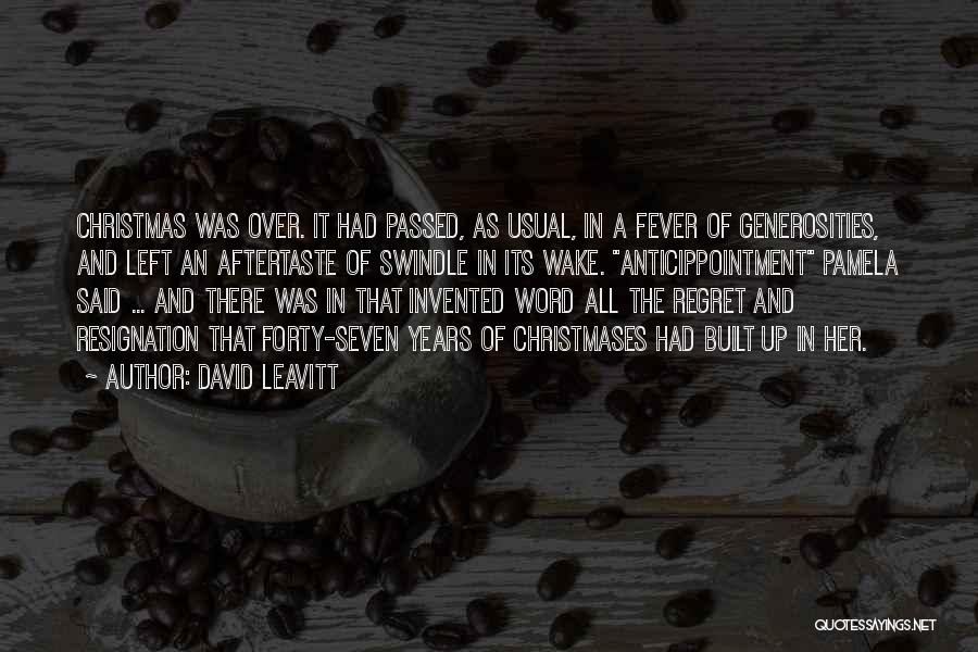 David Leavitt Quotes: Christmas Was Over. It Had Passed, As Usual, In A Fever Of Generosities, And Left An Aftertaste Of Swindle In