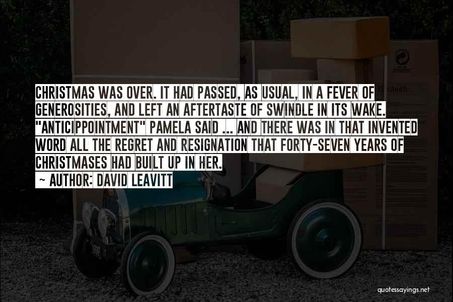 David Leavitt Quotes: Christmas Was Over. It Had Passed, As Usual, In A Fever Of Generosities, And Left An Aftertaste Of Swindle In