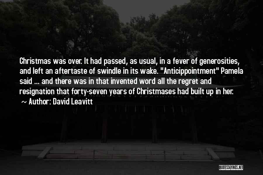 David Leavitt Quotes: Christmas Was Over. It Had Passed, As Usual, In A Fever Of Generosities, And Left An Aftertaste Of Swindle In