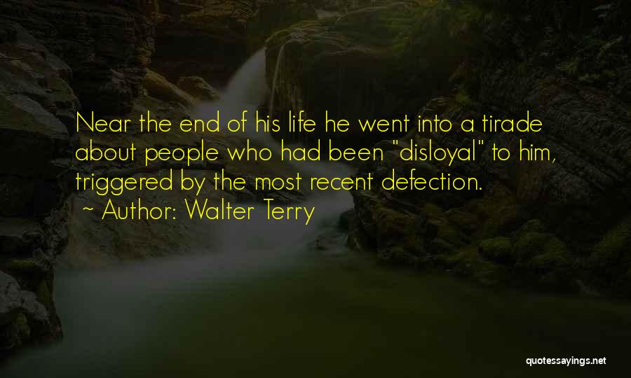 Walter Terry Quotes: Near The End Of His Life He Went Into A Tirade About People Who Had Been Disloyal To Him, Triggered