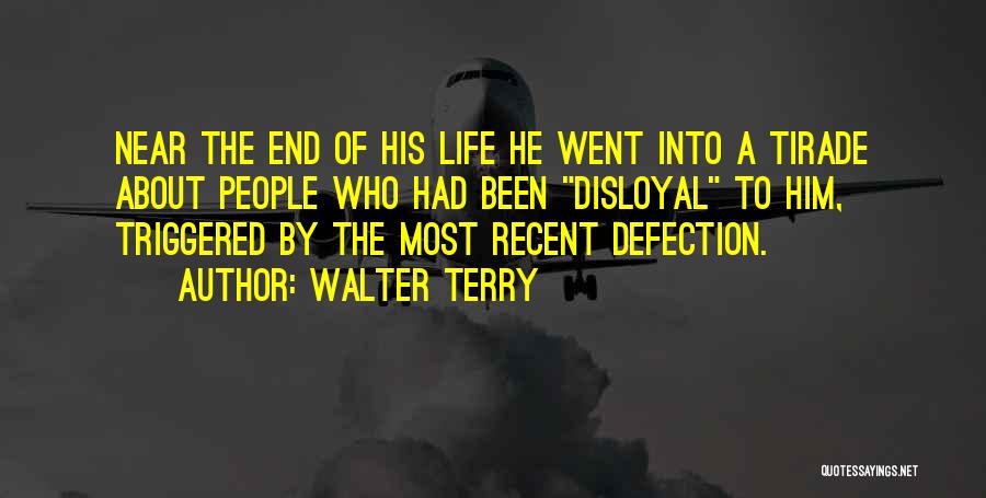 Walter Terry Quotes: Near The End Of His Life He Went Into A Tirade About People Who Had Been Disloyal To Him, Triggered