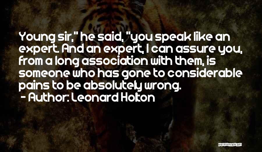 Leonard Holton Quotes: Young Sir, He Said, You Speak Like An Expert. And An Expert, I Can Assure You, From A Long Association