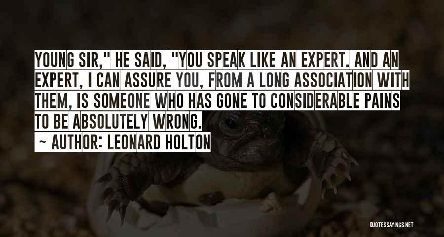 Leonard Holton Quotes: Young Sir, He Said, You Speak Like An Expert. And An Expert, I Can Assure You, From A Long Association
