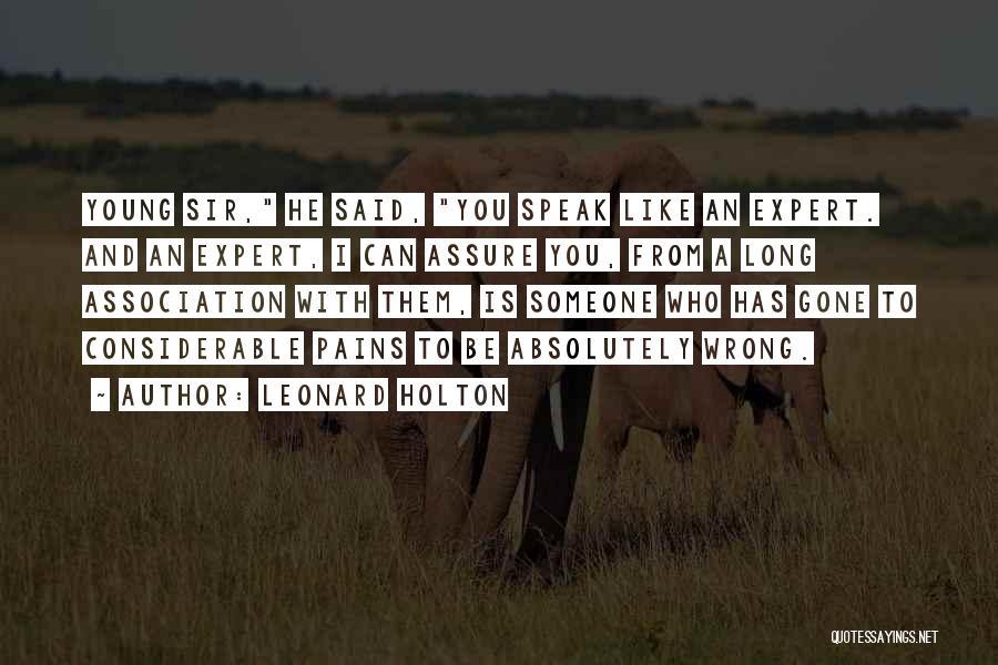 Leonard Holton Quotes: Young Sir, He Said, You Speak Like An Expert. And An Expert, I Can Assure You, From A Long Association