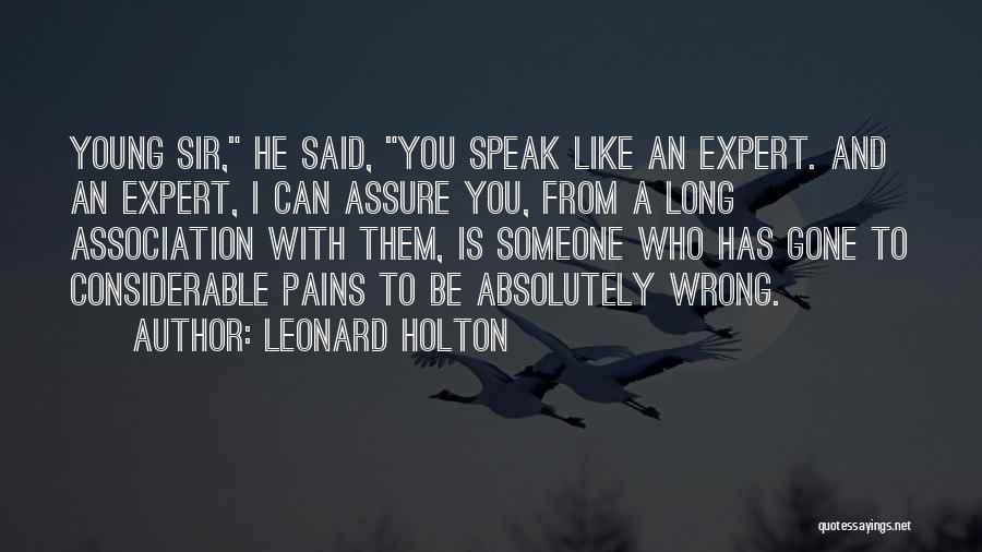Leonard Holton Quotes: Young Sir, He Said, You Speak Like An Expert. And An Expert, I Can Assure You, From A Long Association