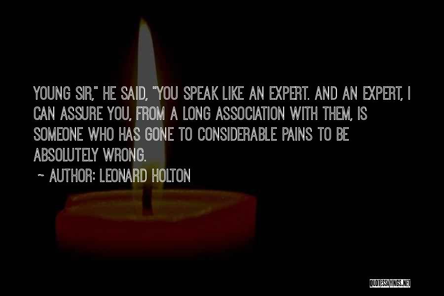 Leonard Holton Quotes: Young Sir, He Said, You Speak Like An Expert. And An Expert, I Can Assure You, From A Long Association
