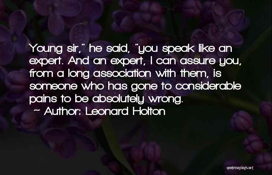 Leonard Holton Quotes: Young Sir, He Said, You Speak Like An Expert. And An Expert, I Can Assure You, From A Long Association