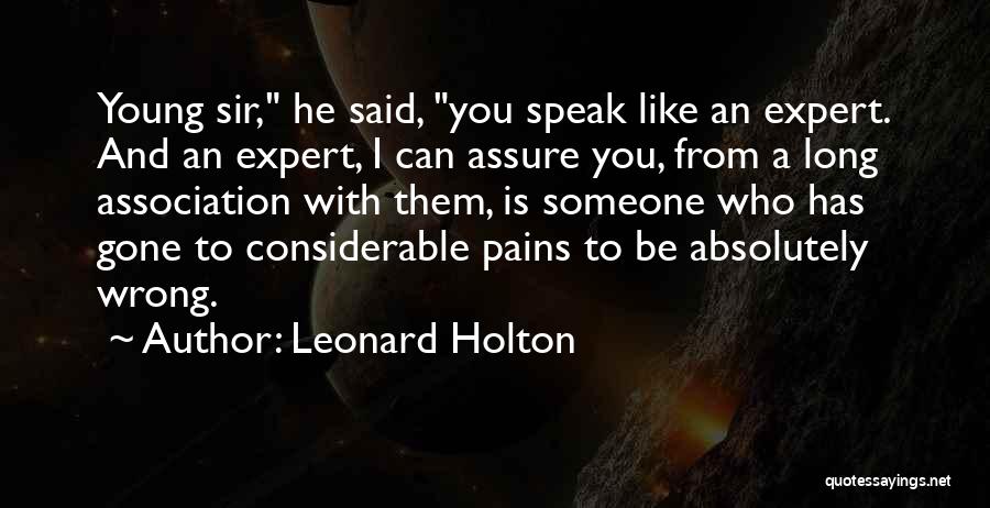 Leonard Holton Quotes: Young Sir, He Said, You Speak Like An Expert. And An Expert, I Can Assure You, From A Long Association